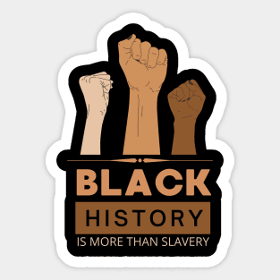 Black History Is More Than Slavery , Black History Month Shirt, African American , Black Power  I am Black History Sticker